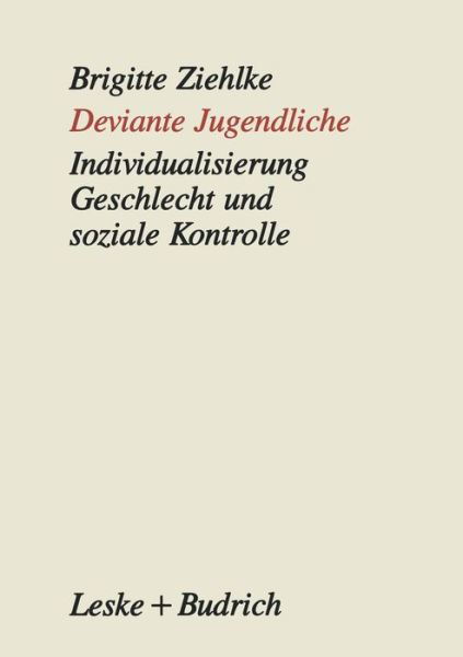 Deviante Jugendliche: Individualisierung, Geschlecht Und Soziale Kontrolle - Brigitte Ziehlke - Bøker - Vs Verlag Fur Sozialwissenschaften - 9783322925411 - 23. august 2014