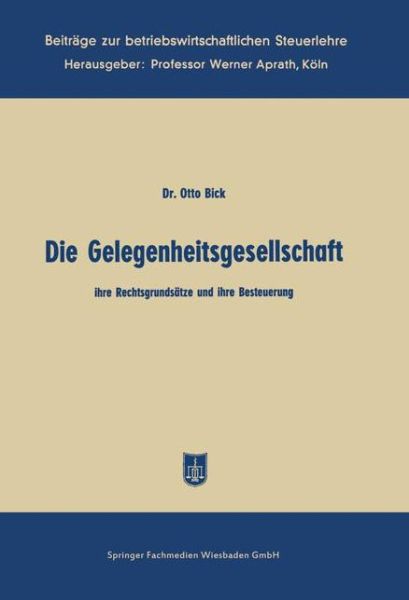 Cover for Otto Bick · Die Gelegenheitsgesellschaft: Ihre Rechtsgrundsatze Und Ihre Besteuerung - Beitrage Zur Betriebswirtschaftlichen Steuerlehre (Paperback Bog) [1957 edition] (1957)