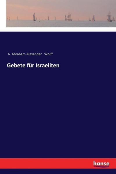 Gebete für Israeliten - Wolff - Books -  - 9783337200411 - November 21, 2017