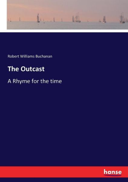 Cover for Robert Williams Buchanan · The Outcast: A Rhyme for the time (Paperback Book) (2017)