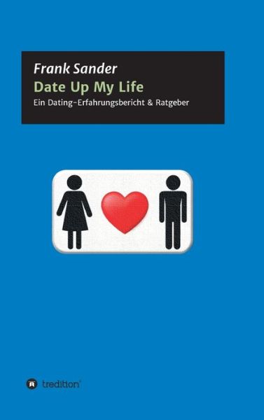 Cover for Frank Sander · Date Up My Life (Hardcover Book) (2021)
