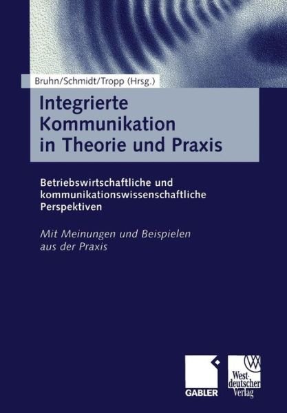 Cover for Manfred Bruhn · Integrierte Kommunikation in Theorie Und Praxis: Betriebswirtschaftliche Und Kommunikationswissenschaftliche Perspektiven (Paperback Book) [2000 edition] (2000)