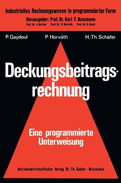 Cover for Peter Gaydoul · Deckungsbeitragsrechnung: -- Eine Programmierte Unterweisung -- - Industrielles Rechnungswesen in Programmierter Form (Paperback Book) [1976 edition] (1976)