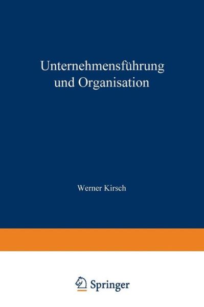 Cover for Werner Kirsch · Unternehmensfuhrung Und Organisation: Bericht Von Der Wissenschaftlichen Tagung in Innsbruck Vom 23. Bis 27. Mai 1972 (Paperback Book) [Softcover Reprint of the Original 1st 1973 edition] (1973)