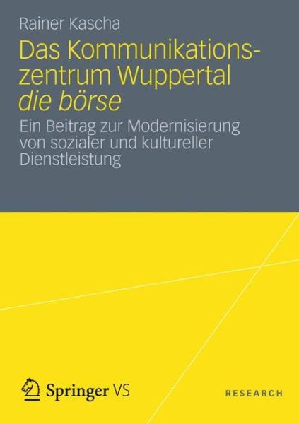 Cover for Rainer Kascha · Das Kommunikationszentrum Wuppertal Die Boerse: Ein Beitrag Zur Modernisierung Von Sozialer Und Kultureller Dienstleistung (Paperback Book) [2013 edition] (2012)