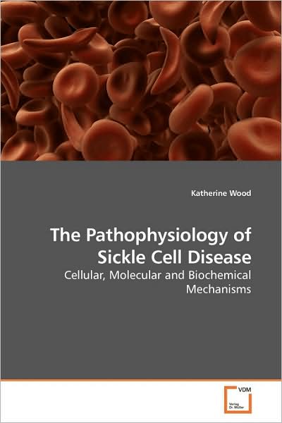 Cover for Katherine Wood · The Pathophysiology of Sickle Cell Disease: Cellular, Molecular and Biochemical Mechanisms (Pocketbok) (2009)