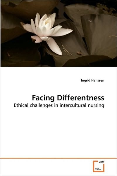 Facing Differentness: Ethical Challenges in Intercultural Nursing - Ingrid Hanssen - Books - VDM Verlag Dr. Müller - 9783639193411 - April 7, 2010