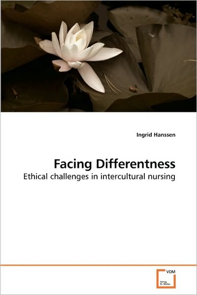 Facing Differentness: Ethical Challenges in Intercultural Nursing - Ingrid Hanssen - Bøger - VDM Verlag Dr. Müller - 9783639193411 - 7. april 2010