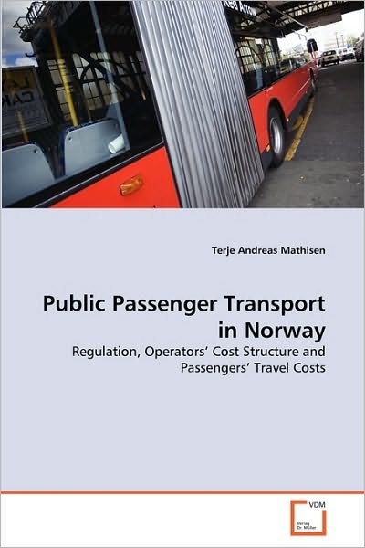 Cover for Terje Andreas Mathisen · Public Passenger Transport in Norway: Regulation, Operators' Cost Structure and Passengers' Travel Costs (Taschenbuch) (2010)