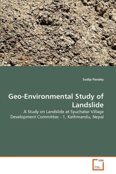 Geo-environmental Study of Landslide: a Study on Landslide at Syuchatar Village Development Committee - 1, Kathmandu, Nepal - Sudip Pandey - Boeken - VDM Verlag Dr. Müller - 9783639359411 - 5 juni 2011