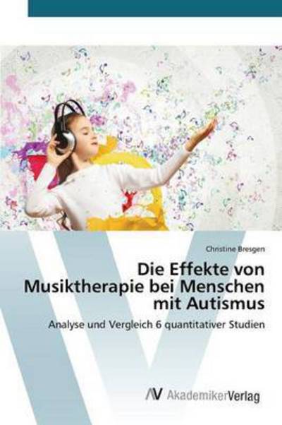 Cover for Bresgen Christine · Die Effekte Von Musiktherapie Bei Menschen Mit Autismus (Paperback Book) (2015)