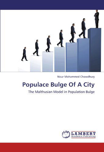 Cover for Nour Mohammed Chowdhury · Populace Bulge of a City: the Malthusian Model in Population Bulge (Paperback Book) (2012)