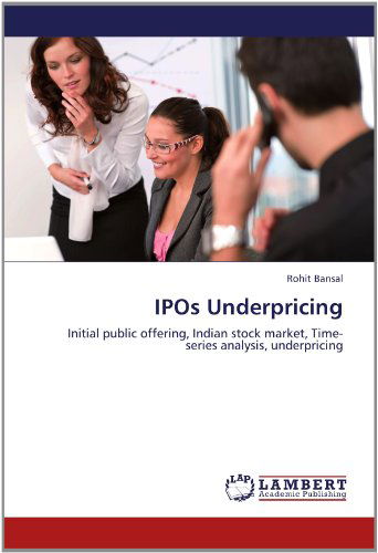 Cover for Rohit Bansal · Ipos Underpricing: Initial Public Offering, Indian Stock Market, Time-series Analysis, Underpricing (Paperback Book) (2012)