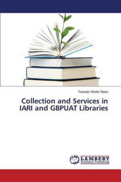 Cover for Naqvi Tanveer Haider · Collection and Services in Iari and Gbpuat Libraries (Pocketbok) (2015)