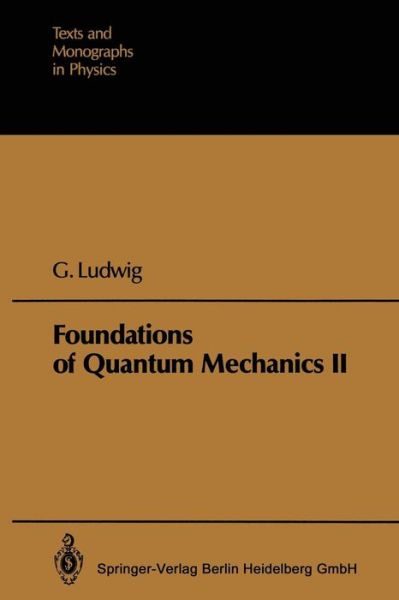 Cover for Gunther Ludwig · Foundations of Quantum Mechanics - Texts and Monographs in Physics (Paperback Book) [Softcover reprint of the original 1st ed. 1985 edition] (1985)