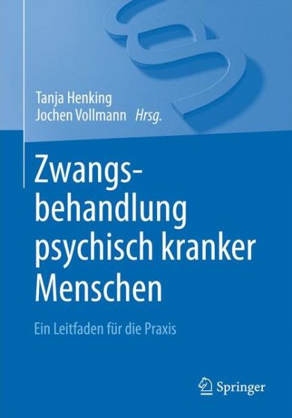 Cover for Zwangsbehandlung psychisch kranker Menschen: Ein Leitfaden fur die Praxis (Paperback Book) (2015)