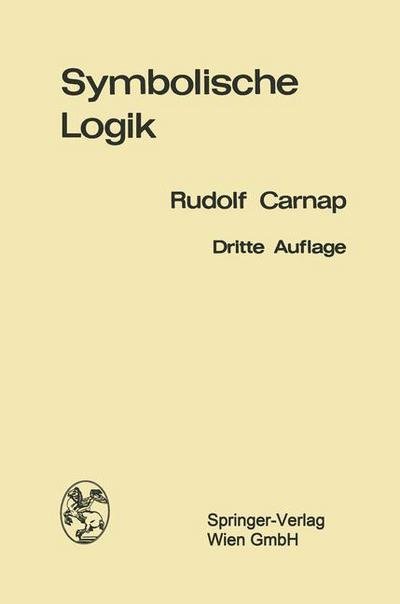 Cover for Rudolf Carnap · Einfuhrung in Die Symbolische Logik: Mit Besonderer Berucksichtigung Ihrer Anwendungen (Paperback Book) [3rd 3. Aufl. 1968. Softcover Reprint of the Origin edition] (2013)