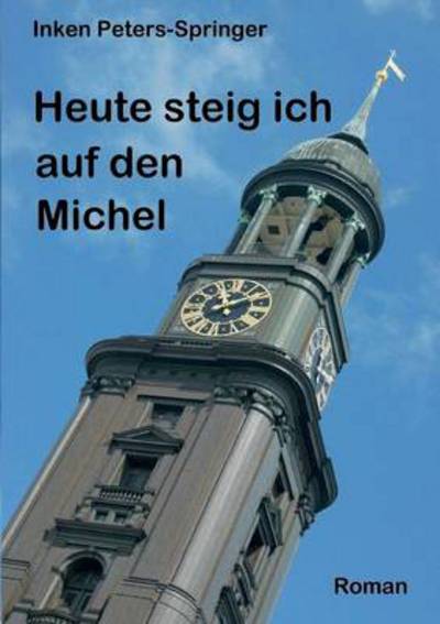 Cover for Inken Peters-springer · Heute Steig Ich Auf den Michel (Paperback Book) [German edition] (2013)