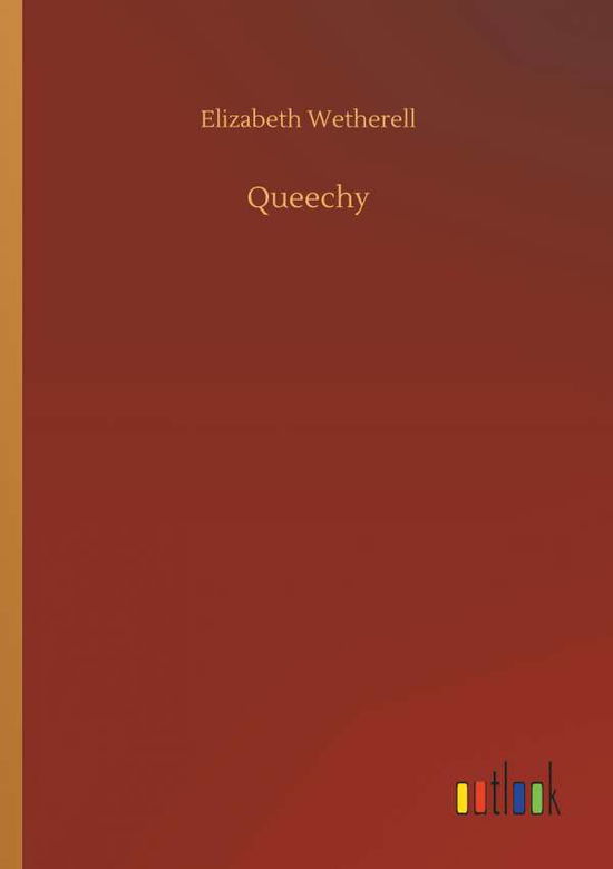 Queechy - Elizabeth Wetherell - Kirjat - Outlook Verlag - 9783732645411 - torstai 5. huhtikuuta 2018