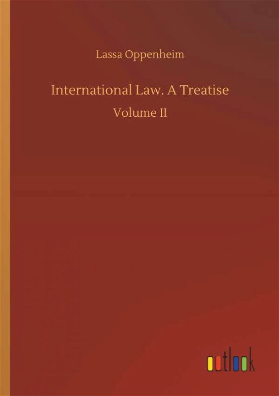 International Law. A Treatise - Oppenheim - Bücher -  - 9783732687411 - 23. Mai 2018