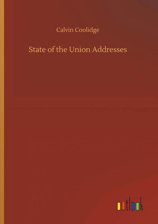 State of the Union Addresses - Coolidge - Książki -  - 9783734021411 - 20 września 2018