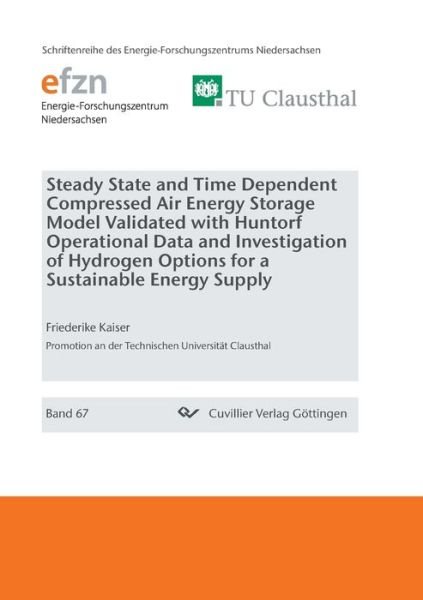 Cover for Friederike Kaiser · Steady State and Time Dependent Compressed Air Energy Storage Model Validated with Huntorf Operational Data and Investigation of Hydrogen Options for a Sustainable Energy Supply (Paperback Book) (2020)