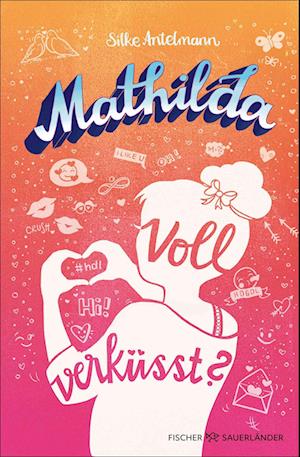 Mathilda – Voll verküsst? - Silke Antelmann - Books - Fischer Sauerländer - 9783737343411 - September 25, 2024