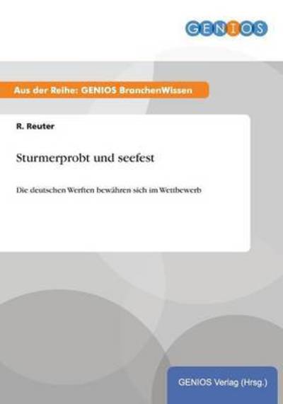 Cover for R Reuter · Sturmerprobt und seefest: Die deutschen Werften bewahren sich im Wettbewerb (Paperback Book) (2015)