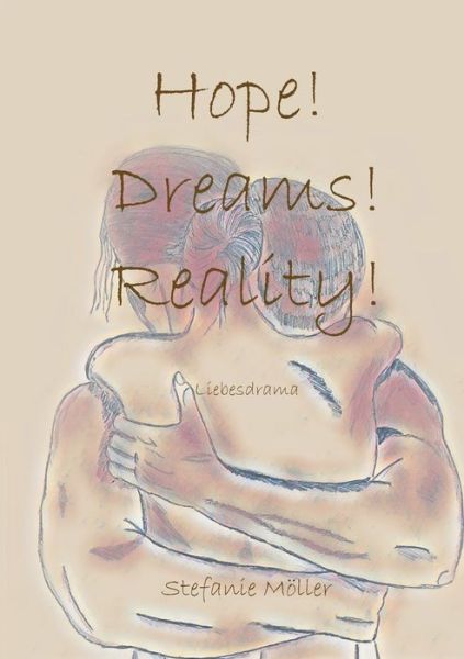 Hope! Dreams! Reality! - Möller - Books -  - 9783748147411 - August 5, 2019