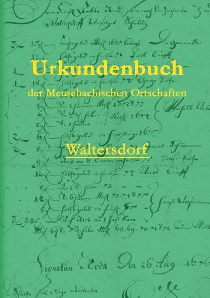 Cover for Pieter Saupe · Urkundenbuch der Meusebachischen Ortschaften - Waltersdorf (Paperback Book) (2020)