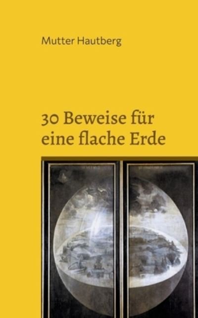 Cover for Mutter Hautberg · 30 Beweise für eine flache Erde (Paperback Book) (2021)