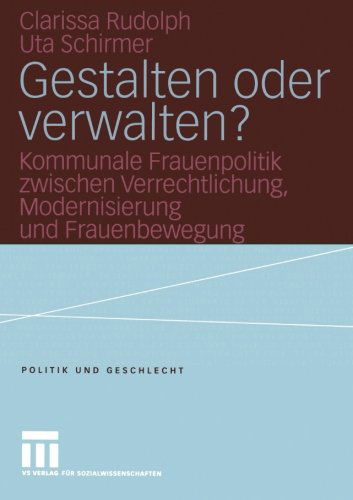 Cover for Clarissa Rudolph · Gestalten Oder Verwalten?: Kommunale Frauenpolitik Zwischen Verrechtlichung, Modernisierung Und Frauenbewegung - Politik Und Geschlecht (Paperback Book) [2004 edition] (2004)