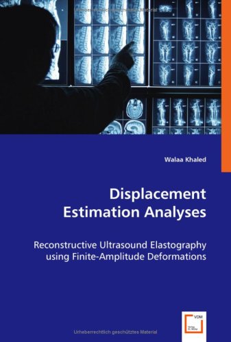 Displacement Estimation Analyses: Reconstructive Ultrasound Elastography Using Finite-amplitude Deformations - Walaa Khaled - Bøger - VDM Verlag - 9783836497411 - 4. august 2008