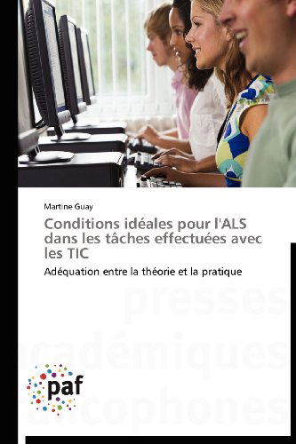 Cover for Martine Guay · Conditions Idéales Pour L'als Dans Les Tâches Effectuées Avec Les Tic: Adéquation Entre La Théorie et La Pratique (Paperback Book) [French edition] (2018)