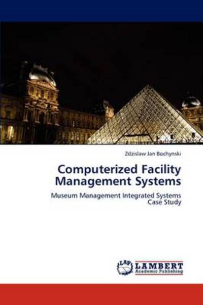 Cover for Zdzislaw Jan Bochynski · Computerized Facility Management Systems: Museum Management Integrated Systems Case Study (Taschenbuch) (2011)