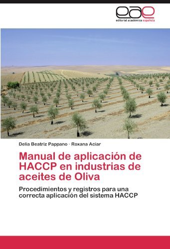 Cover for Roxana Aciar · Manual De Aplicación De Haccp en Industrias De Aceites De Oliva: Procedimientos Y Registros Para Una Correcta Aplicación Del Sistema Haccp (Pocketbok) [Spanish edition] (2011)
