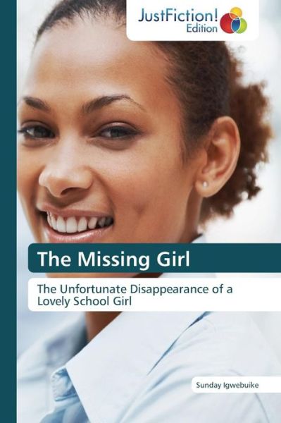 Cover for Sunday Igwebuike · The Missing Girl: the Unfortunate Disappearance of a Lovely School Girl (Paperback Book) (2012)