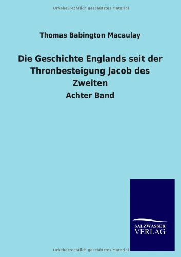 Cover for Thomas Babington Macaulay · Die Geschichte Englands Seit Der Thronbesteigung Jacob Des Zweiten (Paperback Book) [German edition] (2013)