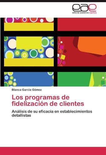Cover for Blanca García Gómez · Los Programas De Fidelización De Clientes: Análisis De Su Eficacia en Establecimientos Detallistas (Paperback Book) [Spanish edition] (2011)