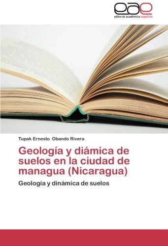 Cover for Tupak Ernesto Obando Rivera · Geología Y Diámica De Suelos en La Ciudad De Managua (Nicaragua): Geologia Y Dinámica De Suelos (Paperback Bog) [Spanish edition] (2014)