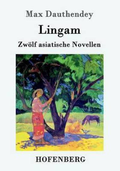 Cover for Max Dauthendey · Lingam: Zwoelf asiatische Novellen (Taschenbuch) (2016)