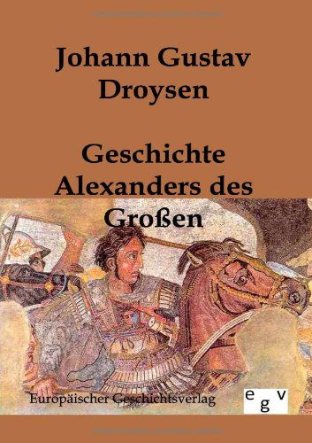 Geschichte Alexanders Des Großen - Johann Gustav Droysen - Books - Salzwasser-Verlag GmbH - 9783863820411 - November 15, 2011