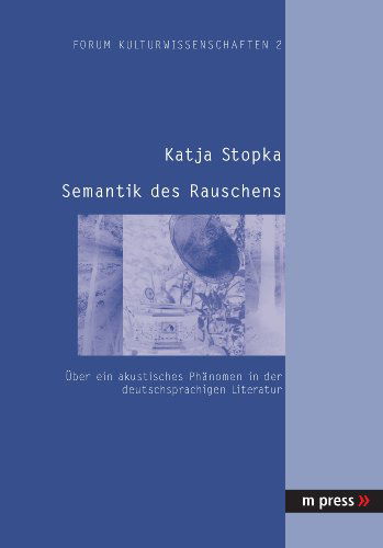 Cover for Katja Stopka · Semantik Des Rauschens: Ueber Ein Akustisches Phaenomen in Der Deutschsprachigen Literatur - Forum Kulturwissenschaften (Paperback Book) [German edition] (2005)
