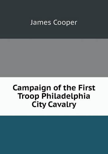 Cover for James Cooper · Campaign of the First Troop Philadelphia City Cavalry (Pocketbok) (2013)