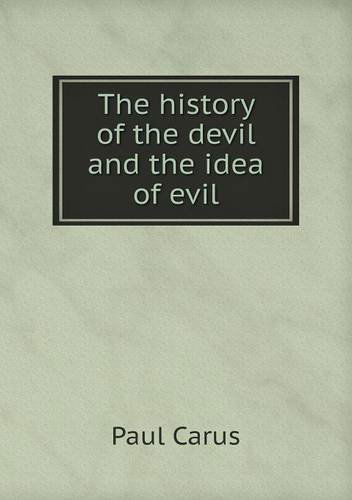 The History of the Devil and the Idea of Evil - Paul Carus - Books - Book on Demand Ltd. - 9785518689411 - October 16, 2013