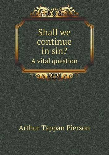 Cover for Arthur T. Pierson · Shall We Continue in Sin? a Vital Question (Paperback Book) (2013)