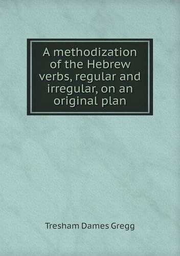 Cover for Tresham Dames Gregg · A Methodization of the Hebrew Verbs, Regular and Irregular, on an Original Plan (Paperback Book) (2013)