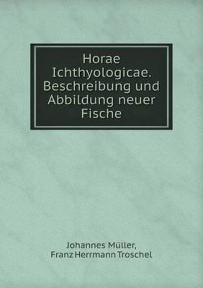 Cover for Johannes Muller · Horae Ichthyologicae. Beschreibung Und Abbildung Neuer Fische (Paperback Book) (2015)