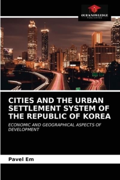 Cover for Pavel Em · Cities and the Urban Settlement System of the Republic of Korea (Paperback Book) (2021)