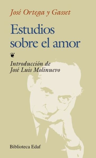 Estudios sobre el amor - José Ortega y Gasset - Bøker - Edaf S.A. - 9788476409411 - 30. november 2015